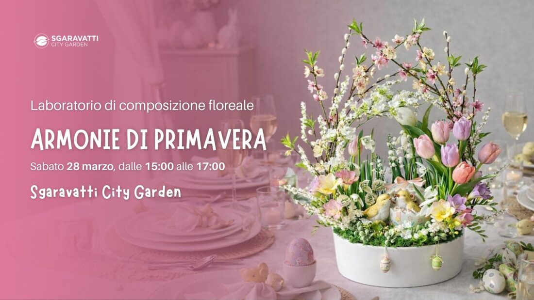 Armonie di Primavera, laboratorio floreale al City Garden Sgaravatti